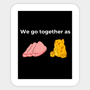 We go together as Salami and Cheese (Black) Sticker